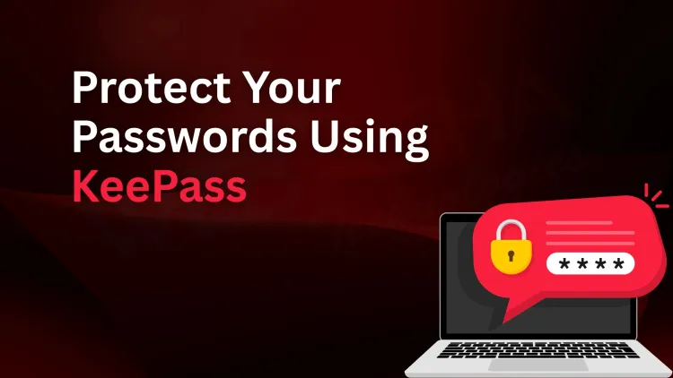 How to Use KeePass for Secure Password Management | A Detailed Guide