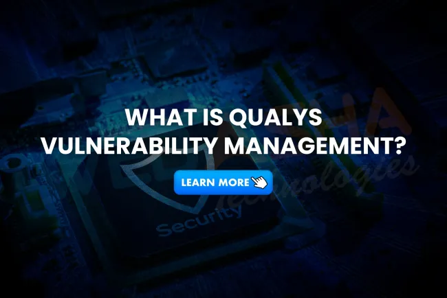 What is Qualys Vulnerability Management? How It Works, Features, and Why It Matters in 2026