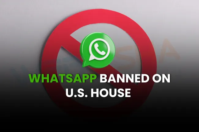 WhatsApp Banned on U.S. House Devices | Messaging Security Risks Explained