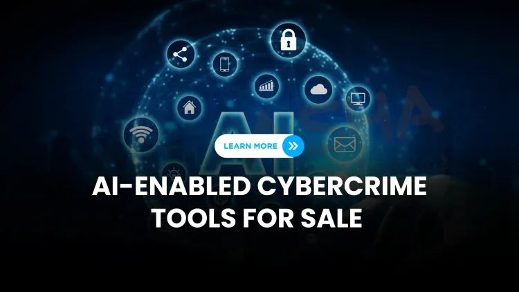 AI-Enabled Cybercrime-as-a-Service (CaaS) | Dark Web Tools You Should Know
