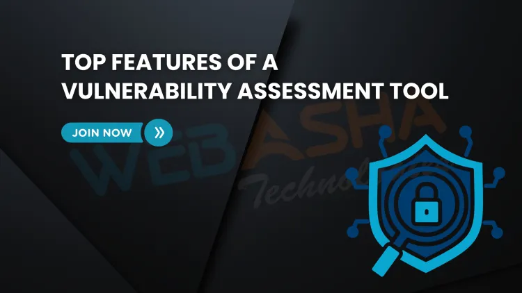 What Are the Key Features of a Good Vulnerability Assessment Solution? A 2025 Guide for Cybersecurity Teams