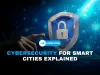 How are smart cities protected from cyberattacks?" or "Smart city cybersecurity strategies for critical infrastructure protection