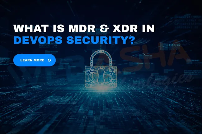 What Is MDR (Managed Detection & Response) and XDR in DevOps? Key Benefits and Real-Time Threat Detection in 2026