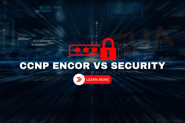 Which is better for networking professionals in 2026 | CCNP ENCOR or CCNP Security?