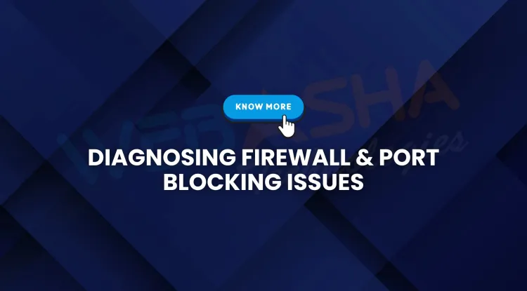 How to Diagnose Firewall and Port Blocking Issues ?  A Complete Guide (2025)
