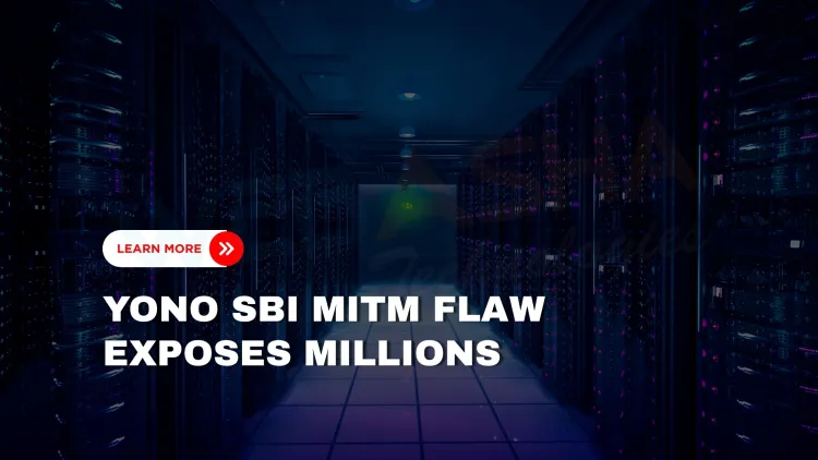 YONO SBI App Vulnerability (CVE-2025-45080) Exposes Millions to Man-in-the-Middle Attacks