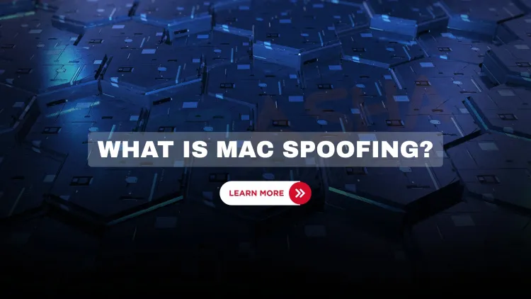 MAC Spoofing in 2025 | How It Works, Real Risks, and How to Prevent It