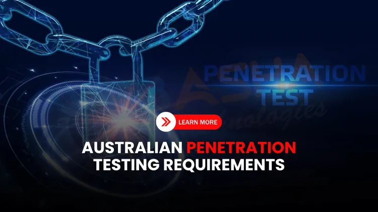 Penetration Testing Requirements for Cybersecurity Compliance in Australia | Laws, Standards, and Best Practices in 2025