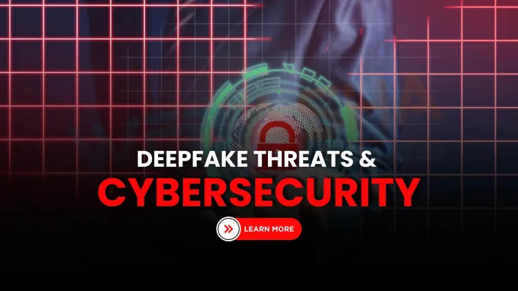 Ultra-Realistic Deepfakes in the GenAI Era | Understanding the Evolving Threat Landscape and What It Means for Cybersecurity in 2025