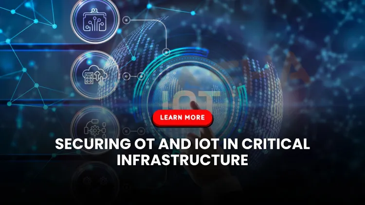 What are IoT and OT Cyberattacks, and how can they impact critical infrastructure?