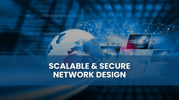 What is the best way to design a scalable and secure network in 2025?