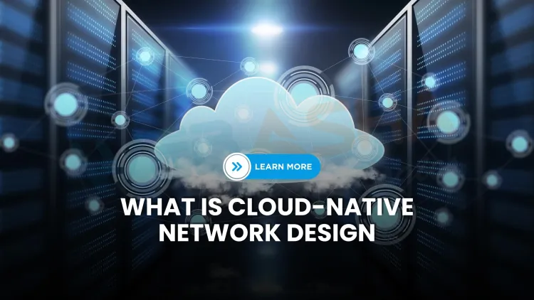 What is Cloud-Native Network Design and Why Is It Essential for IT Architects in 2025?