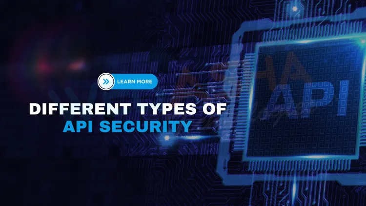 What Are the Different Types of API Security? 9 Proven Ways to Protect Your APIs in 2025