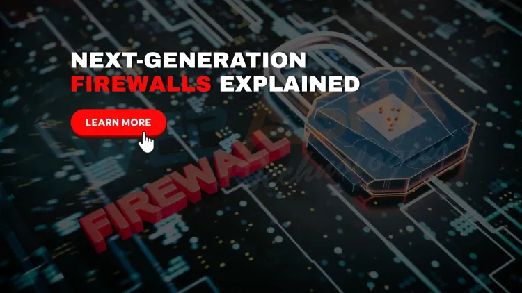 What Are Next-Generation Firewalls and How Do They Work to Protect Modern Networks?