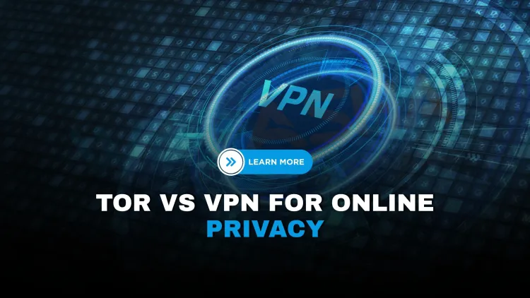 Which Is Better for Online Privacy ? Tor or VPN? Pros, Cons, and Use Cases Compared