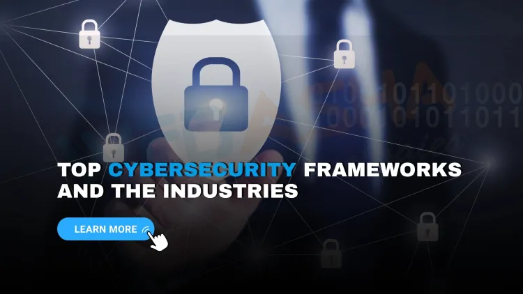 What are the most widely used cybersecurity frameworks and which industries follow them?