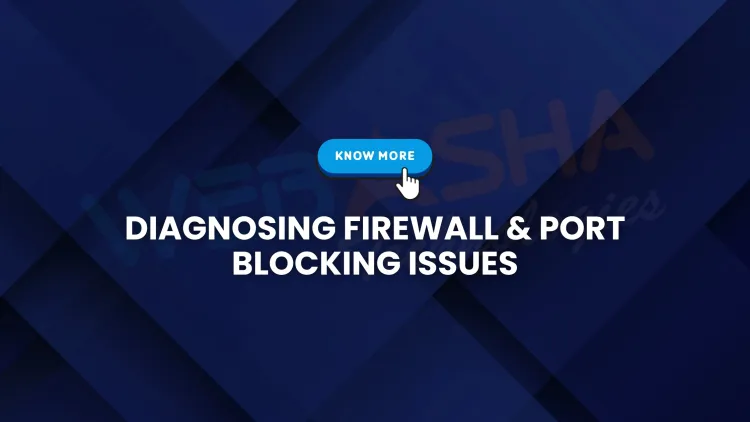 How to Diagnose Firewall and Port Blocking Issues ?  A Complete Guide (2025)