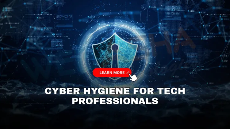 Why is basic cyber hygiene essential for tech professionals in 2025? The Detailed Guide