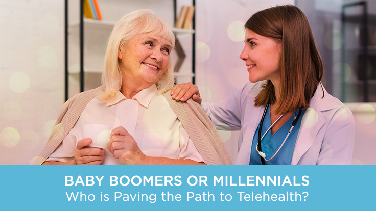 Baby Boomers or Millennials Who is Paving the Path to Telehealth?