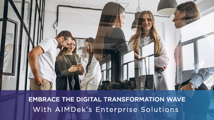 Embrace The Digital Transformation Wave With AIMDek’s Enterprise Solutions