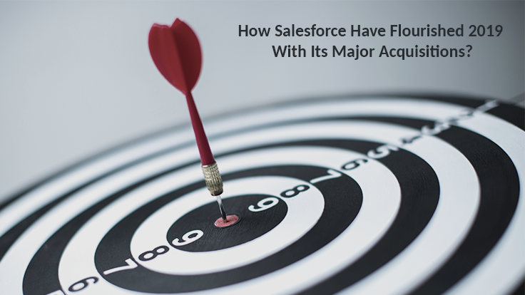 How Salesforce Have Flourished 2019 With Its Major Acquisitions