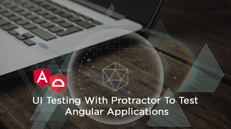 Getting Started With End-to-End Testing in Angular Using Protractor