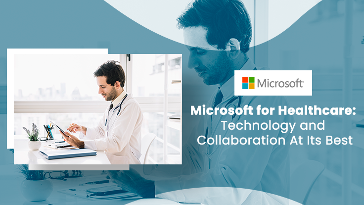 Microsoft for Healthcare : Technology and Collaboration at its best