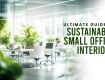 Ultimate Guide to Sustainable Small Office Interiors