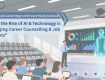 How AI & Technology Are Transforming Career Counselling & Job Markets | Future Skills & Trends