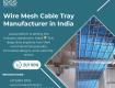 Industrial Cable Tray Manufacturer in India | LessWireForm