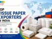Top Tissue Paper Exporters in India: Everything Global Buyers Need to Know