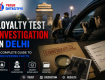Loyalty Test Investigation in Delhi: A Complete Guide to Uncovering Facts