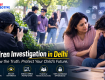 Children Investigation in Delhi: Protecting Your Child with Professional Investigation Services
