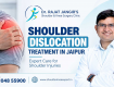 Best Shoulder Dislocation Treatment in Jaipur
