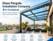 Glass Pergola Installation Company in Faridabad | Smartglass Studio